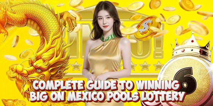 Complete Guide To Winning Big on Mexico Pools Lottery
