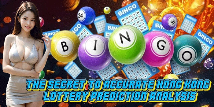 The Secret to Accurate Hong Kong Lottery Prediction Analysis