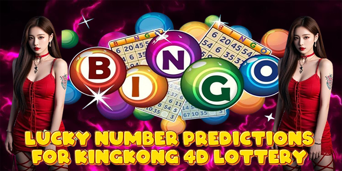 Lucky Number Predictions for Kingkong 4D Lottery Lucky Number Predictions for Kingkong 4D Lottery