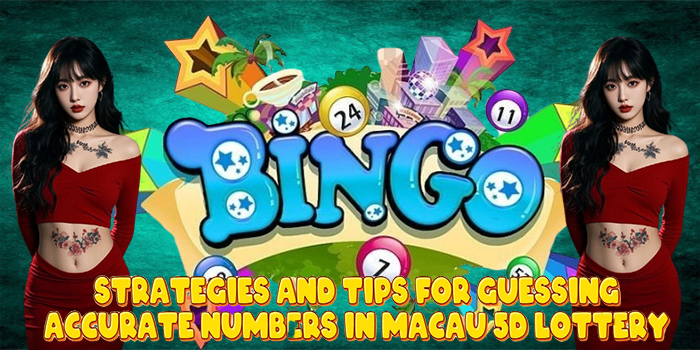 Strategies and Tips for Guessing Accurate Numbers in Macau 5D Lottery Strategies and Tips for Guessing Accurate Numbers in Macau 5D Lottery