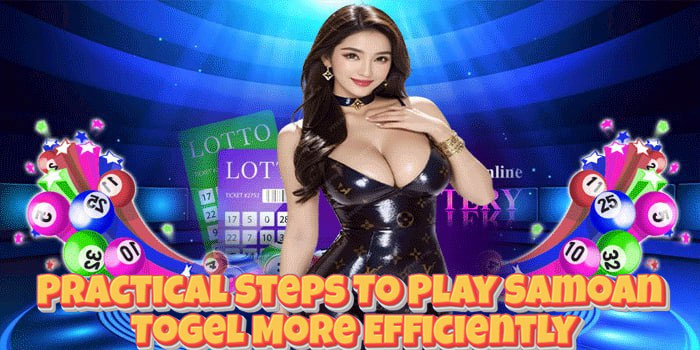 Practical Steps To Play Samoan Togel More Efficiently Practical Steps To Play Samoan Togel More Efficiently