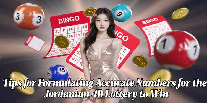 Tips for Formulating Accurate Numbers for the Jordanian 4D Lottery to Win Tips for Formulating Accurate Numbers for the Jordanian 4D Lottery to Win
